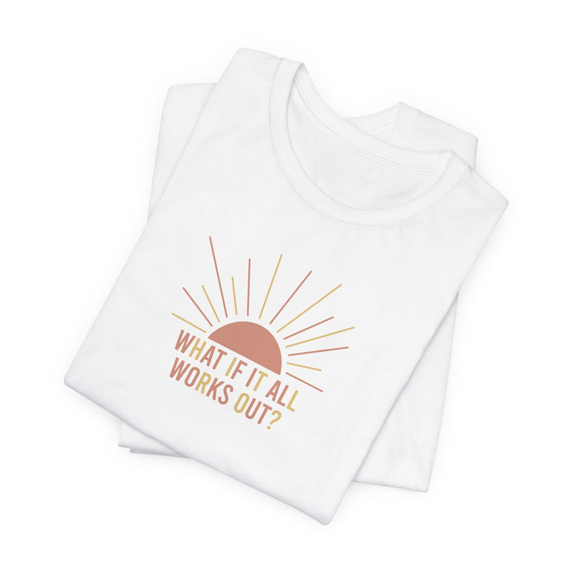 What if it all works out? | Unisex Short-Sleeved Tshirt | Self Care