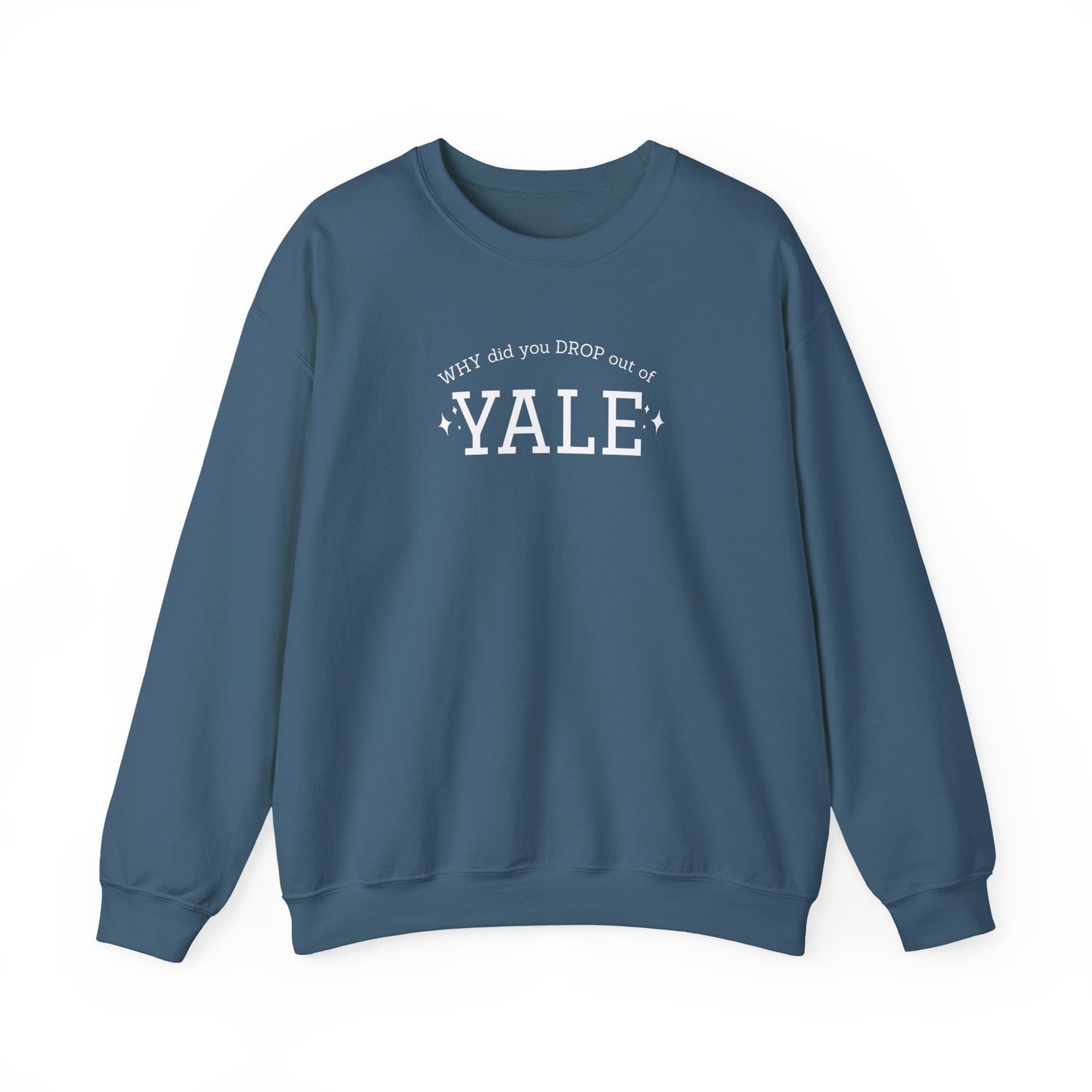 WHY did you DROP out of YALE Sweatshirt