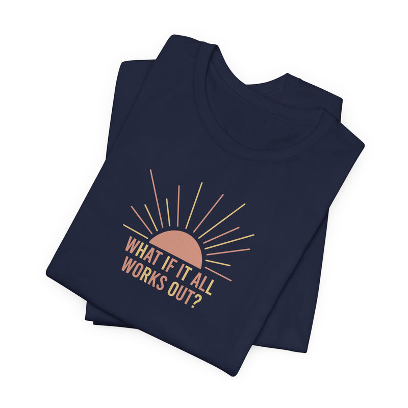 What if it all works out? | Unisex Short-Sleeved Tshirt | Self Care