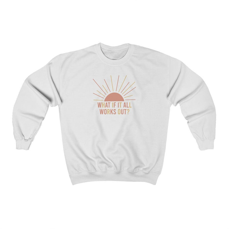 What if it all works out? | Unisex Sweatshirt | Self Care